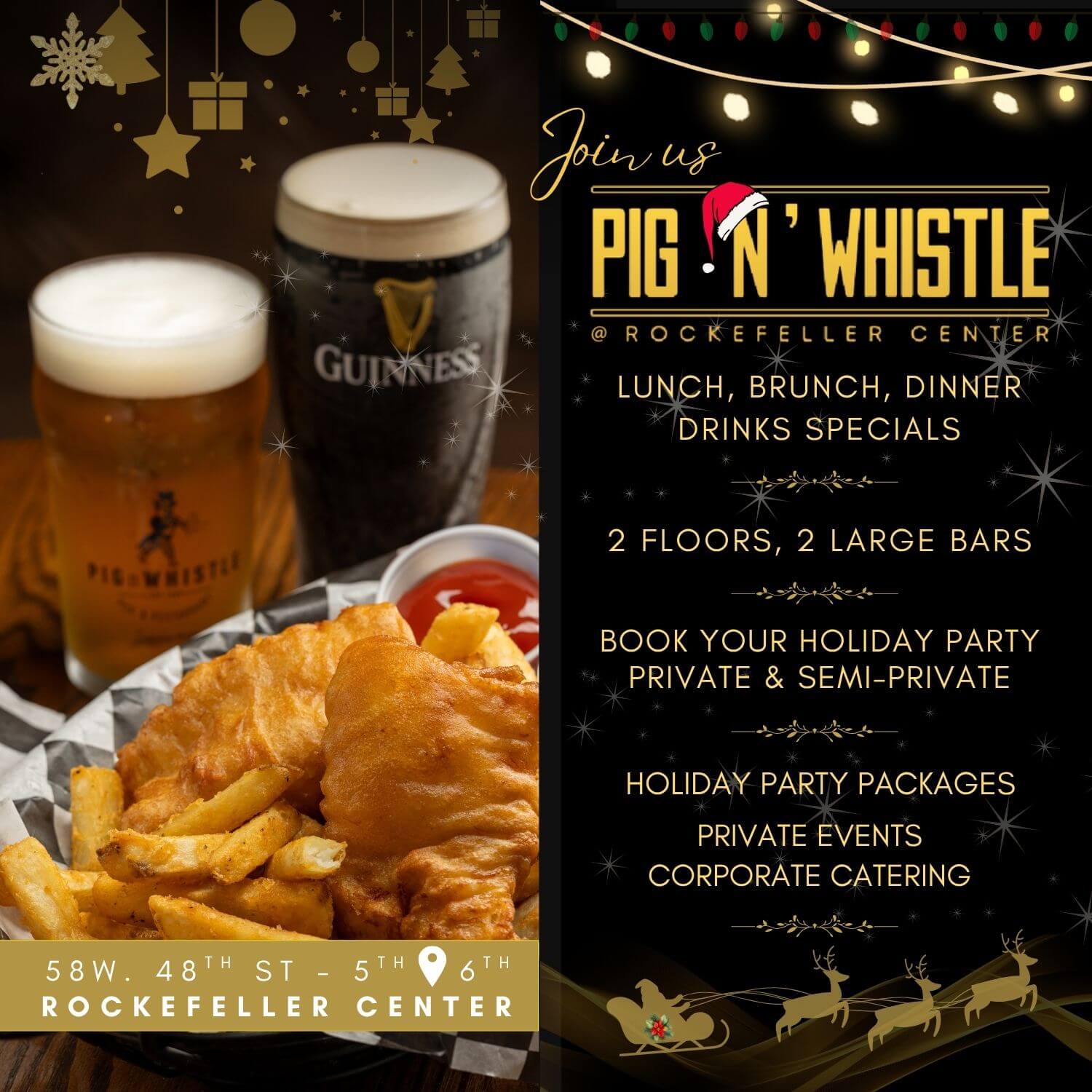Join us at PIG N WHISTLE @ ROCKEFELLER CENTER. LUNCH, BRUNCH, DINNER, DRINKS SPECIALS, 2 FLOORS, 2 LARGE BARS. BOOK YOUR HOLIDAY PARTY. PRIVATE & SEMI-PRIVATE HOLIDAY PARTY PACKAGES. PRIVATE EVENTS. CORPORATE CATERING